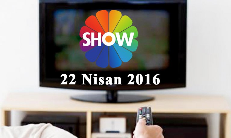 Show TV yayın akışı – 22 Nisan 2016