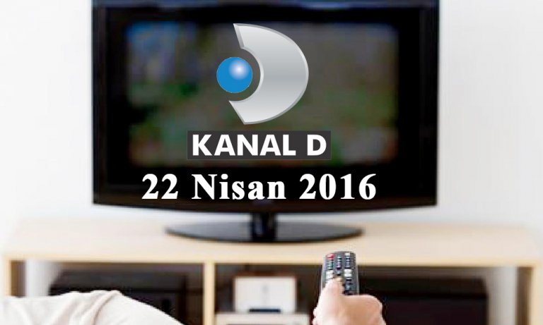 Kanal D yayın akışı – 22 Nisan 2016