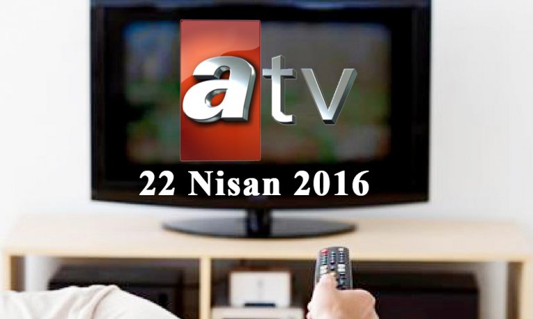 ATV yayın akışı – 22 Nisan 2016