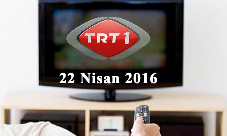 TRT 1 yayın akışı – 22 Nisan 2016