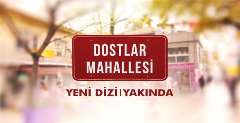 Dostlar Mahallesinin yayın tarihi açıklandı!