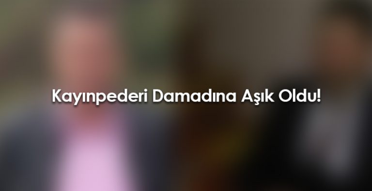 Böyle sevda görülmedi! Kayınpeder damadına aşık oldu…