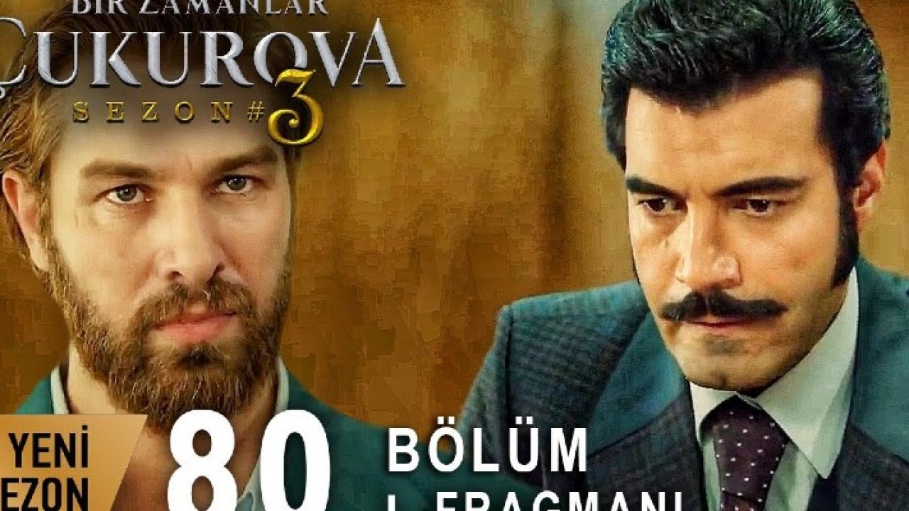 Bir Zamanlar Cukurova 80 Bolum 1 Fragmani Yayinda Fikret Adnan Yaman In Oglu Cikiyor Magazin Haberleri